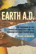 Earth A.D. the Poisoning of the American Landscape and the Communities That Fought Back - Paperback