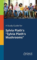 A Study Guide for Sylvia Plath's "Sylvia Plath's Mushrooms" - Paperback