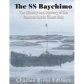 The SS Baychimo: The History and Mystery of the Famous Arctic Ghost Ship - Paperback