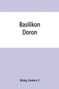 Basilikon doron; or, His majestys Instructions to his dearest sonne, Henry the Prince - Paperback