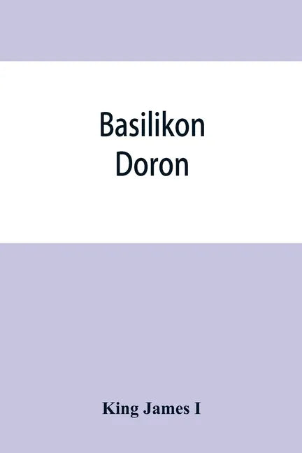Basilikon doron; or, His majestys Instructions to his dearest sonne, Henry the Prince - Paperback