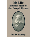My Life and the Story of the Gospel Hymns - Paperback