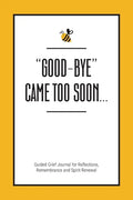 Good-Bye Came Too Soon: Guided Grief Journal for Reflections, Remembrance and Spirit Renewal - Paperback