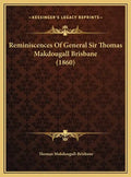 Reminiscences Of General Sir Thomas Makdougall Brisbane (1860) - Hardcover