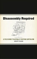 Disassembly Required: A Field Guide to Actually Existing Capitalism - Paperback