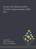 Diseases of the Abdomen and Pelvis 2018-2021: Diagnostic Imaging - IDKD Book - Hardcover