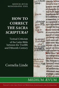 How to Correct the Sacra Scriptura? Textual Criticism of the Latin Bible between the Twelfth and Fifteenth Century - Paperback