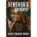 Senghor's Eucharist: Negritude and African Political Theology - Paperback