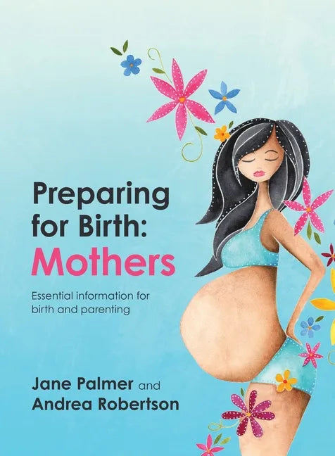 Preparing for Birth: Essential information for birth and parenting - Paperback