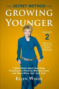 The Secret Method for Growing Younger, Volume 2: 7 Mind Body Spirit Self-Help Practices to Reverse Memory Loss and Have More Joy! Joy! Joy! - Paperback