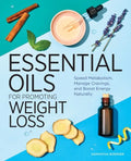Essential Oils for Promoting Weight Loss: Speed Metabolism, Manage Cravings, and Boost Energy Naturally - Paperback