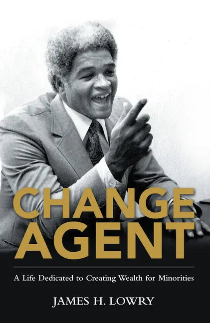 Change Agent: A Life Dedicated to Creating Wealth for Minorities - Paperback