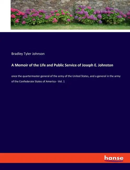 A Memoir of the Life and Public Service of Joseph E. Johnston: once the quartermaster general of the army of the United States, and a general in the a - Paperback