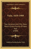 Viele, 1659-1909: Two Hundred And Fifty Years With A Dutch Family Of New York (1909) - Hardcover