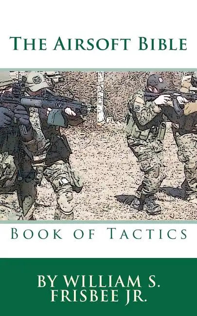 The Airsoft Bible: Book of Tactics - Paperback