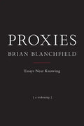 Proxies: Essays Near Knowing - Paperback