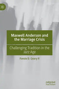 Maxwell Anderson and the Marriage Crisis: Challenging Tradition in the Jazz Age - Hardcover