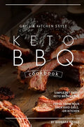 Grill Kitchen Style Keto BBQ Cookbook: Simple Yet Tasty Keto BBQ Recipes Fresh from Your Backyard Grill or Kitchen - Paperback