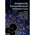 Intentionally Interprofessional Palliative Care: Synergy in Education and Practice - Hardcover