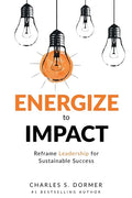 Energize to Impact: Reframe Leadership for Sustainable Success - Paperback