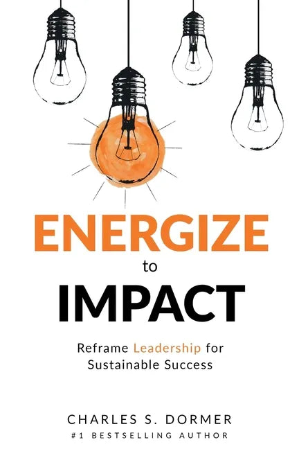 Energize to Impact: Reframe Leadership for Sustainable Success - Paperback