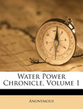 Water Power Chronicle, Volume 1 - Paperback