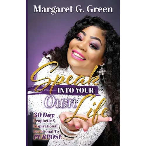Speak Into Your Own Life 30 day Prophetic & Inspirational Devotional to Purpose: I AM Kingdom Created - Paperback
