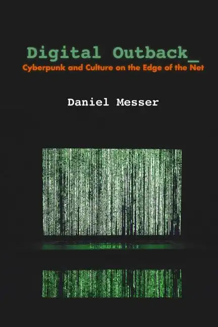 Digital Outback: Cyberpunk and Culture on the Edge of the Net - Paperback