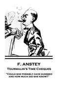 F. Anstey - Tourmalin's Time Cheques: "Could she possibly have guessed, and how much did she know?" - Paperback