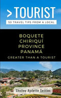Greater Than a Tourist- Boquete Chiriquí Province Panamá: 50 Travel Tips from a Local - Paperback