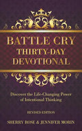Battle Cry Thirty-Day Devotional: Discover the Life-Changing Power of Intentional Thinking - Paperback