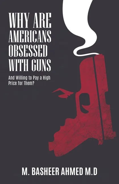 Why Are Americans Obsessed with Guns and Willing To Pay A High Price for Them? - Paperback