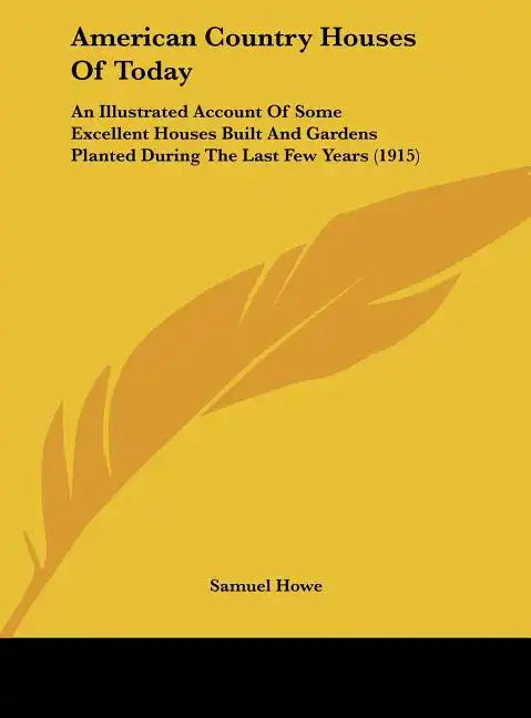 American Country Houses of Today: An Illustrated Account of Some Excellent Houses Built and Gardens Planted During the Last Few Years (1915) - Hardcover