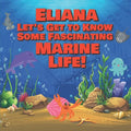 Eliana Let's Get to Know Some Fascinating Marine Life!: Personalized Baby Books with Your Child's Name in the Story - Ocean Animals Books for Toddlers - Paperback