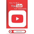 How to be a YouTuber for Teenagers: From YouTube Beginner to Star Creator! - Paperback