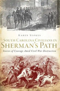 South Carolina Civilians in Sherman's Path: Stories of Courage Amid Civil War Destruction - Paperback