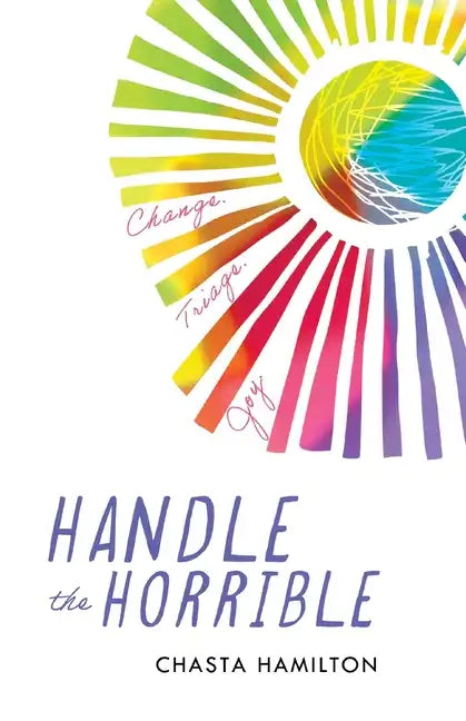 Handle the Horrible: Change. Triage. Joy. - Paperback