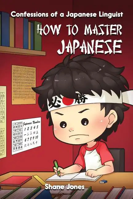 Confessions of a Japanese Linguist - How to Master Japanese: (The Journey to Fluent, Functional, Marketable Japanese) - Paperback