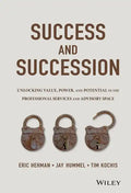 Success and Succession: Unlocking Value, Power, and Potential in the Professional Services and Advisory Space - Hardcover