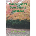 Flannel John's Door County Cookbook: Four Seasons of Wisconsin Food - Paperback