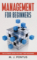 Management for Beginners: The Ultimate Guide for First Time Managers - Hardcover