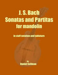 J. S. Bach Sonatas and Partitas for Mandolin: the complete Sonatas and Partitas for solo violin transcribed for mandolin in staff notation and tablatu - Paperback