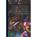 The Pre- and Proto-Historic Finns, Both Eastern and Western, With the Magic Songs of the West Finns.; Volume II - Paperback