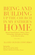 Being and Building up the Church in My Father's Home: Beyond Colonial History, Politics, Culture, Anthropology, Philosophy and Theology in the Church - Paperback