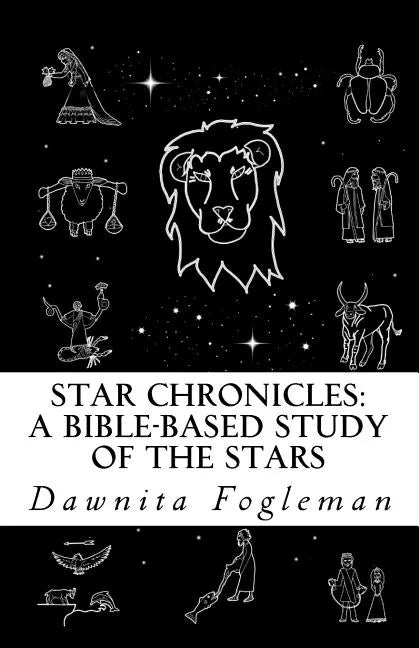 Star Chronicles: A Bible Based Study of the Stars: Constellations and Gospel Prophecy - Paperback