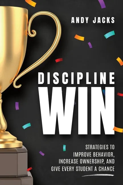 Discipline Win: Strategies to Improve Behavior, Increase Ownership, and Give Every Student a Chance - Paperback