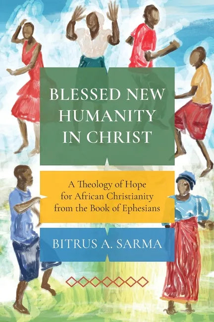 Blessed New Humanity in Christ: A Theology of Hope for African Christianity from the Book of Ephesians - Paperback