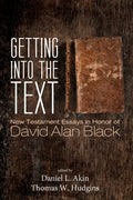 Getting Into the Text: New Testament Essays in Honor of David Alan Black - Hardcover