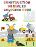Construction Vehicles Coloring Book: Digger, Dump, Backhoes, Graders, Front Loaders, Trenchers, Cranes and Trucks for Children (Ages 4-10) - Paperback