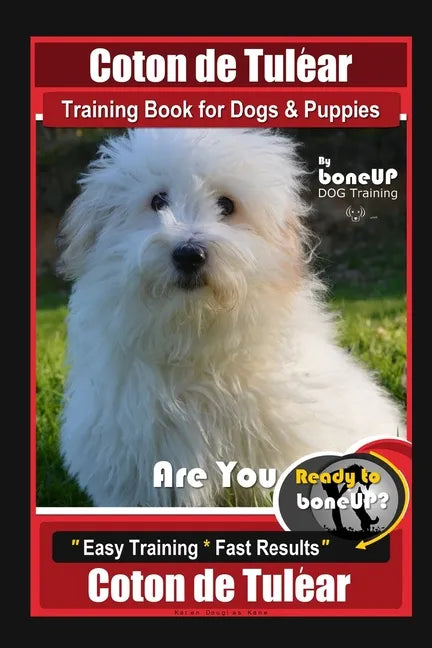Coton de Tulear Training Book for Dogs & Puppies By BoneUP DOG Training, Are You Ready to Bone Up? Easy Training * Fast Results, Coton de Tulear - Paperback